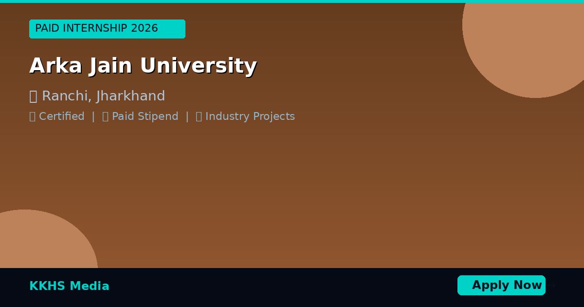 Paid Internship Near Arka Jain University 2026 | KKHS Media