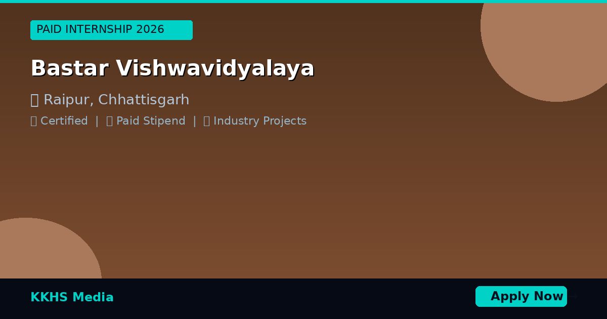 Paid Internship Near Bastar Vishwavidyalaya 2026 | KKHS Media