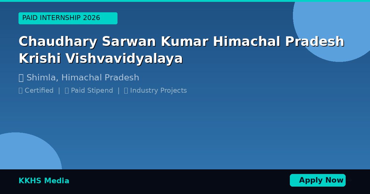 Internship for Chaudhary Sarwan Kumar Himachal Pradesh Krishi Vishvavidyalaya Students 2026
