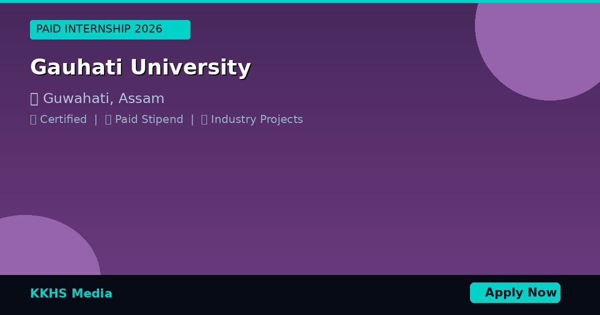 Paid Internship Near Gauhati University 2026 | KKHS Media