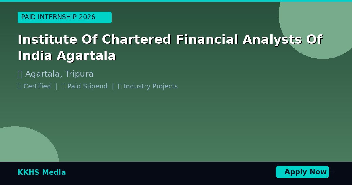 Internship for Institute Of Chartered Financial Analysts Of India Agartala Students 2026