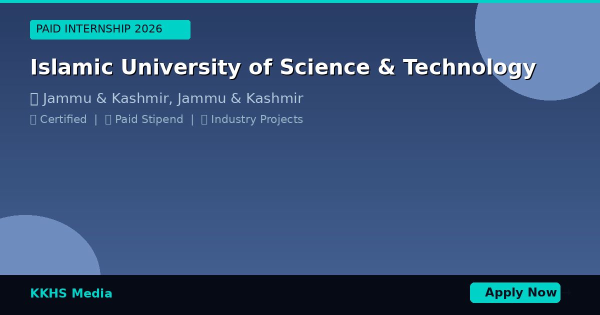 Internship for Islamic University of Science & Technology Students 2026 - KKHS Media Internship