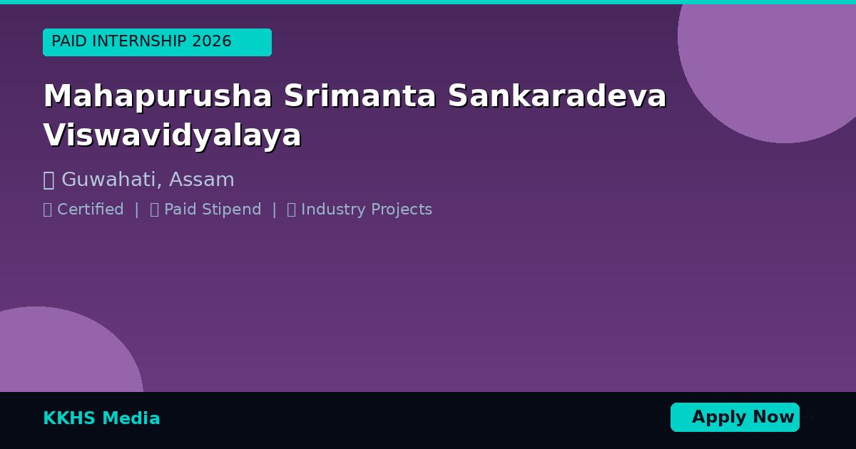 Internship for Mahapurusha Srimanta Sankaradeva Viswavidyalaya Students 2026