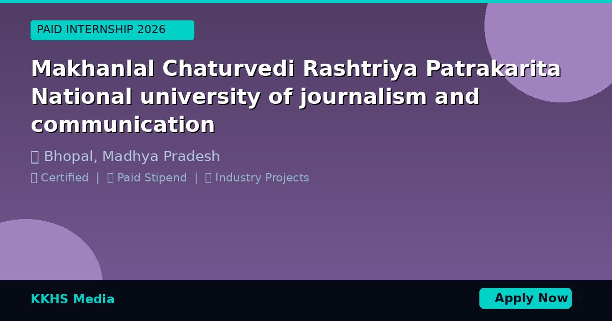 Internship for Makhanlal Chaturvedi Rashtriya Patrakarita National university of journalism and communication Students 2026