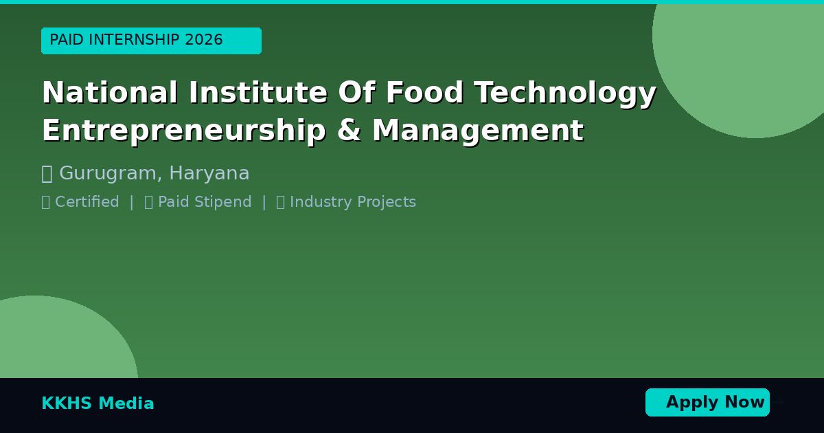 Internship for National Institute Of Food Technology Entrepreneurship & Management Students 2026