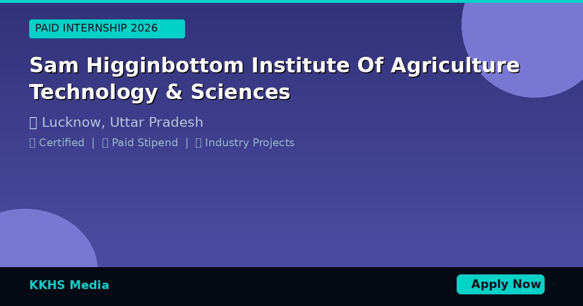 Internship for Sam Higginbottom Institute Of Agriculture Technology & Sciences Students 2026
