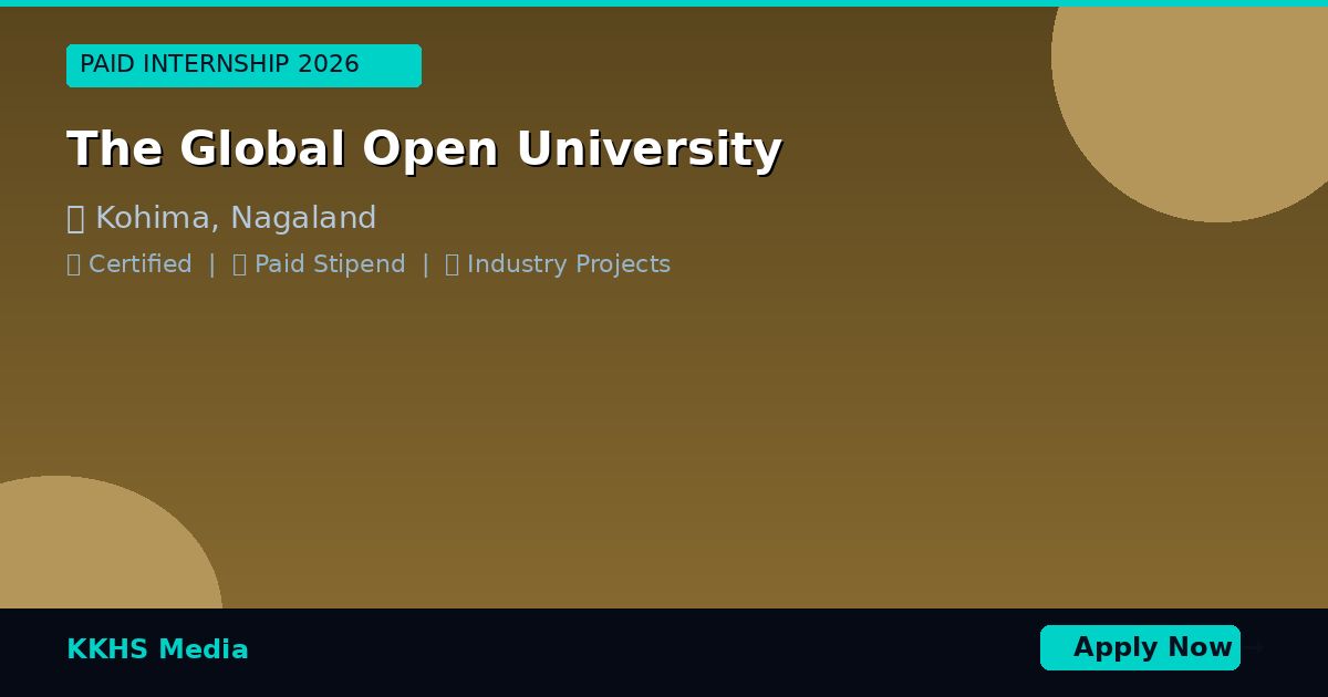 Paid Internship Near The Global Open University 2026 | KKHS Media