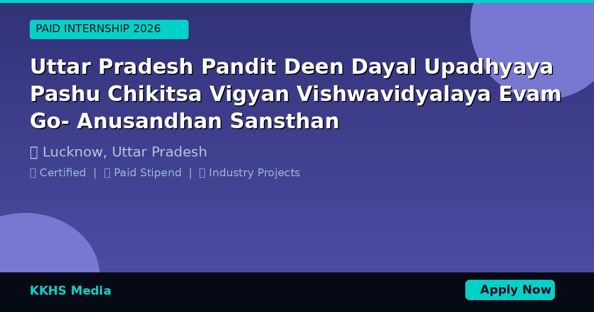 Internship for Uttar Pradesh Pandit Deen Dayal Upadhyaya Pashu Chikitsa Vigyan Vishwavidyalaya Evam Go- Anusandhan Sansthan Students 2026 - KKHS Media Internship